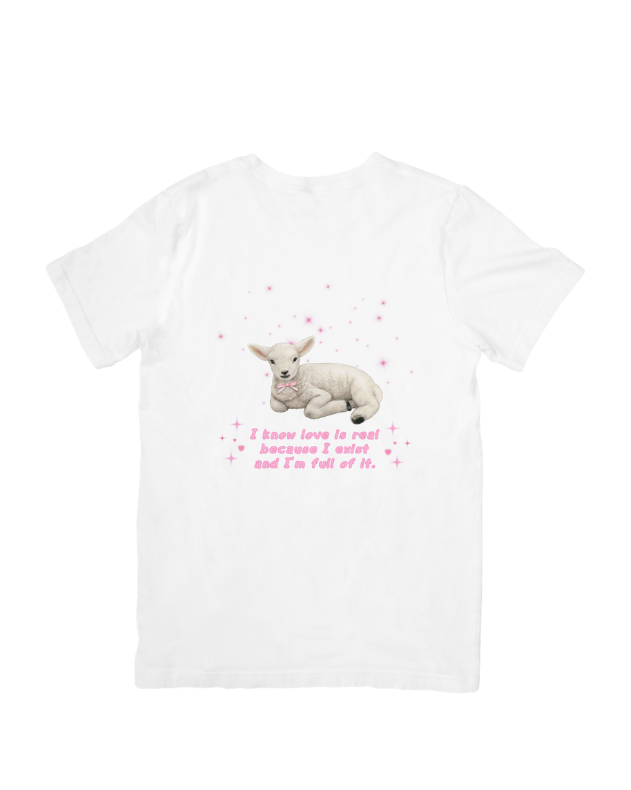 Camiseta "I know love is real because I exist and I'm full of it"