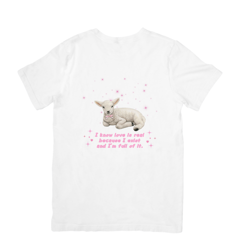 Camiseta "I know love is real because I exist and I'm full of it"